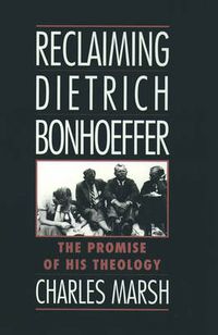 Cover image for Reclaiming Dietrich Bonhoeffer: The Promise of His Theology