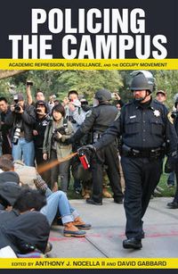 Cover image for Policing the Campus: Academic Repression, Surveillance, and the Occupy Movement