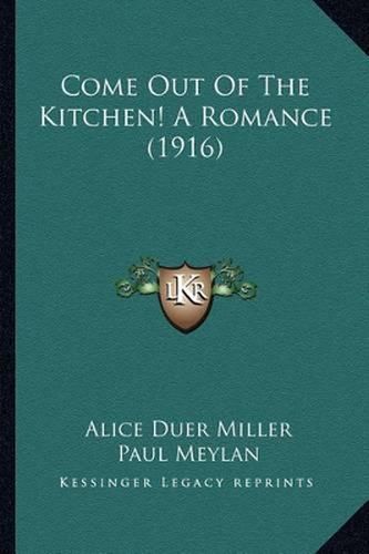 Come Out of the Kitchen! a Romance (1916) Come Out of the Kitchen! a Romance (1916)