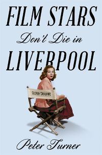 Cover image for Film Stars Don't Die in Liverpool: A True Story
