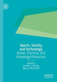 Cover image for Sports, Society, and Technology: Bodies, Practices, and Knowledge Production