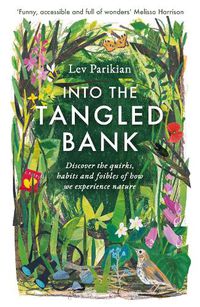 Cover image for Into The Tangled Bank: Discover the Quirks, Habits and Foibles of How We Experience Nature