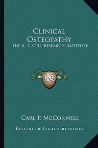 Cover image for Clinical Osteopathy: The A. T. Still Research Institute