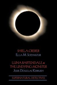 Cover image for Supernatural Detectives 4: Shiela Crerar / Luna Bartendale & the Undying Monster