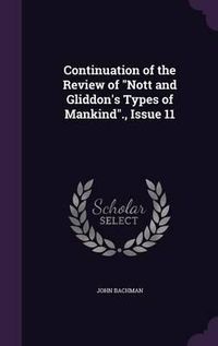 Cover image for Continuation of the Review of Nott and Gliddon's Types of Mankind., Issue 11