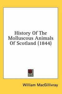 Cover image for History of the Molluscous Animals of Scotland (1844)