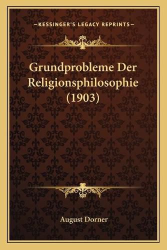 Cover image for Grundprobleme Der Religionsphilosophie (1903)