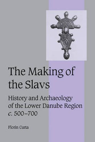 Cover image for The Making of the Slavs: History and Archaeology of the Lower Danube Region, c.500-700