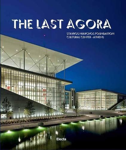 Cover image for The Last Agora: Stavros Niarchos Foundation Cultural Center-Athens