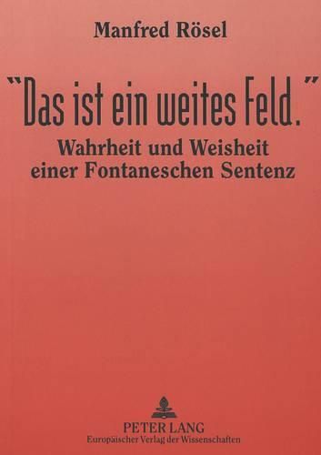 Cover image for -Das Ist Ein Weites Feld.-: Wahrheit Und Weisheit Einer Fontaneschen Sentenz. Mit Einem Vorwort Von Helmuth Nuernberger