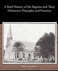 Cover image for A Brief History of the Baptists and Their Distinctive Principles and Practices