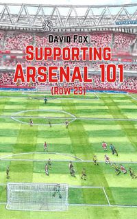 Cover image for Supporting Arsenal 101 (Row 25)