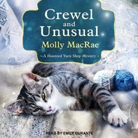 Cover image for Crewel and Unusual: A Haunted Yarn Shop Mystery