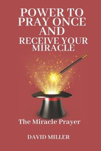 Cover image for Power To pray Once And Receive Your Miracle.