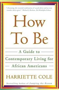 Cover image for How to Be: A Guide to Contemporary Living for African Americans