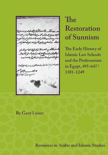 Cover image for The Restoration of Sunnism: The Early History of Islamic Law Schools and the Professoriate in Egypt, 495-647/1101-1249