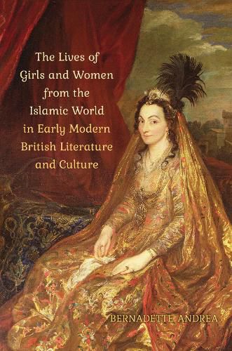 Cover image for The Lives of Girls and Women from the Islamic World in Early Modern British Literature and Culture