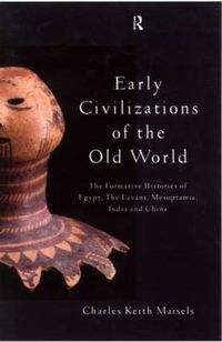 Cover image for Early Civilizations of the Old World: The Formative Histories of Egypt, The Levant, Mesopotamia, India and China