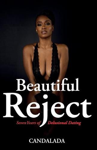 Cover image for Beautiful Reject: 7 Years of Delusional Dating