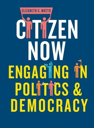 Cover image for Citizen Now: Engaging in Politics and Democracy