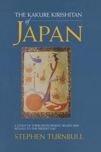 Cover image for The Kakure Kirishitan of Japan: A Study of Their Development, Beliefs and Rituals to the Present Day