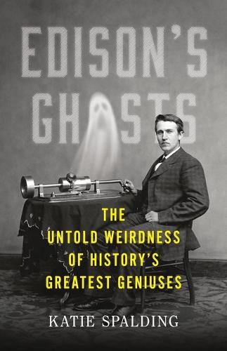 Cover image for Edison's Ghosts: The Untold Weirdness of History's Greatest Geniuses