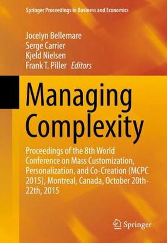 Cover image for Managing Complexity: Proceedings of the 8th World Conference on Mass Customization, Personalization, and Co-Creation (MCPC 2015), Montreal, Canada, October 20th-22th, 2015