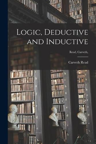 Cover image for Logic, Deductive and Inductive [microform]; Read, Carveth,