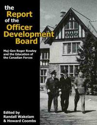 Cover image for The Report of the Officer Development Board: Maj-Gen Roger Rowley and the Education of the Canadian Forces