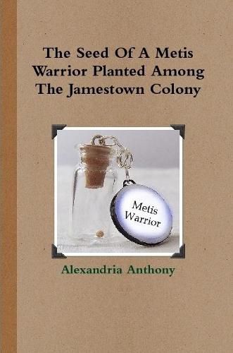 The Seed Of A Metis Warrior Planted Among The Jamestown Colony