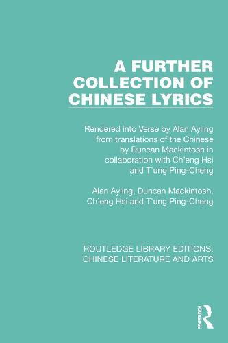 Cover image for A Further Collection of Chinese Lyrics: Rendered into Verse by Alan Ayling from translations of the Chinese by Duncan Mackintosh in collaboration with Ch'eng Hsi and T'ung Ping-Cheng