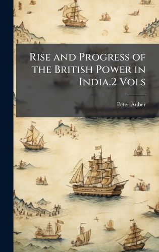 Cover image for Rise and Progress of the British Power in India.2 Vols