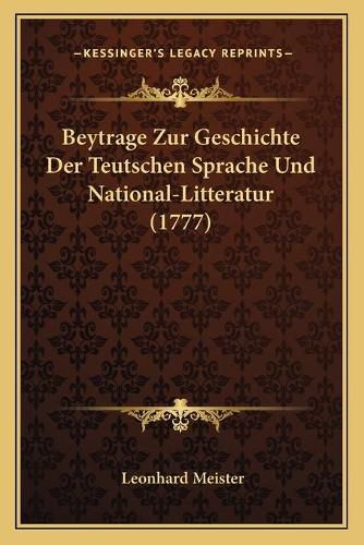 Cover image for Beytrage Zur Geschichte Der Teutschen Sprache Und National-Litteratur (1777)