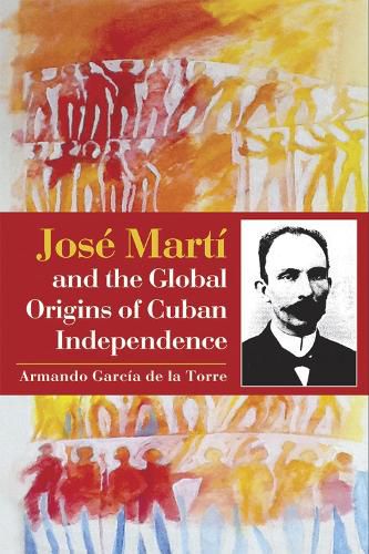 Cover image for Jose Marti and the global Origins of Cuban Independence