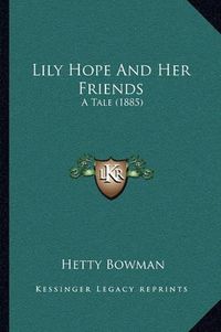 Cover image for Lily Hope and Her Friends: A Tale (1885)