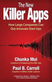 Cover image for The New Killer Apps: How Large Companies Can Out-Innovate Start-Ups