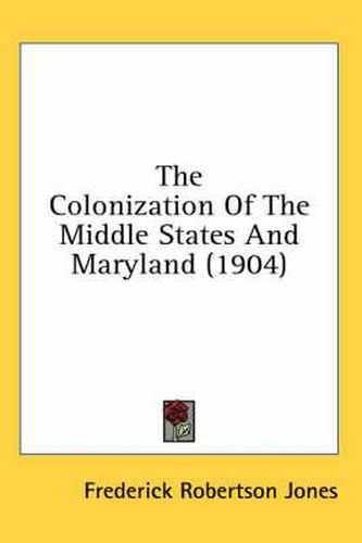 Cover image for The Colonization of the Middle States and Maryland (1904)