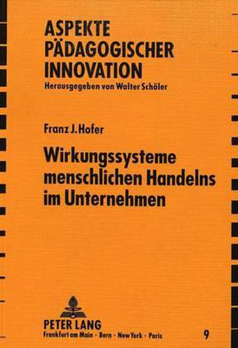 Cover image for Wirkungssysteme Menschlichen Handelns Im Unternehmen: Ein Aktueller Problemaufriss Zum Paedagogischen Prozessgeschehen Einer Dynamischen Organisationsentwicklung