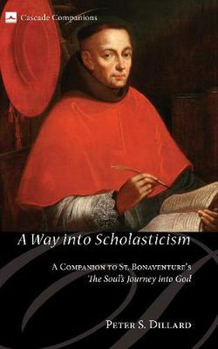 Cover image for A Way Into Scholasticism: A Companion to St. Bonaventure's the Soul's Journey Into God