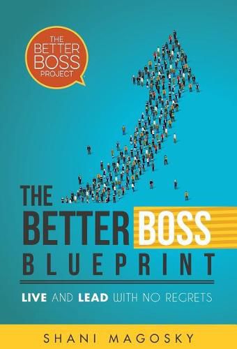 Cover image for The Better Boss Blueprint: Live and Lead with No Regrets