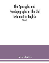Cover image for The Apocrypha and Pseudepigrapha of the Old Testament in English: with introductions and critical and explanatory notes to the several books (Volume I)