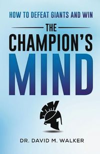Cover image for The Champion's Mind: How to Defeat Giants and Win