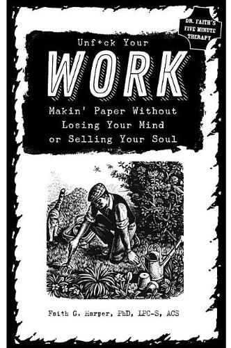 Unfuck Your Work: Makin Paper without Losing Your Mind or Selling Your Soul