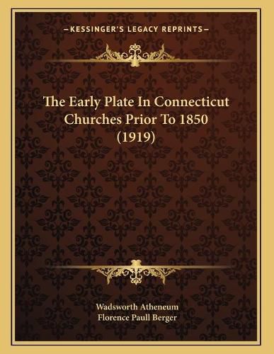 Cover image for The Early Plate in Connecticut Churches Prior to 1850 (1919)