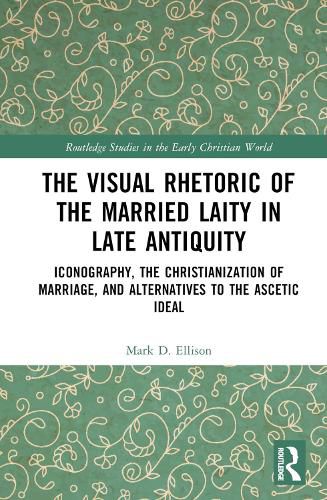 Cover image for The Visual Rhetoric of the Married Laity in Late Antiquity