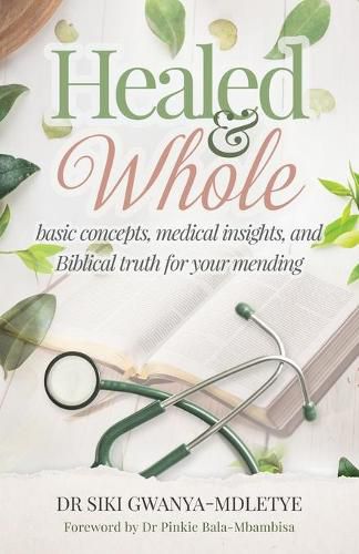 Cover image for Healed and Whole: Basic concepts, medical insights and Biblical truth for your mending