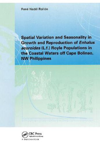 Cover image for Spatial variation and seasonality in growth and reproduction of Enhalus acoroides (L.f.) Royle populations in the coastal waters off Cape Bolinao, NW Philippines