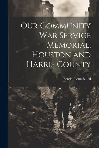 Cover image for Our Community war Service Memorial, Houston and Harris County