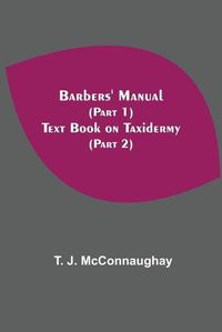 Cover image for Barbers' Manual (Part 1); Text Book On Taxidermy (Part 2)