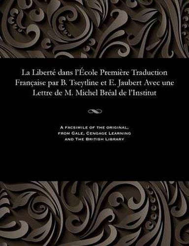 Cover image for La Libert  Dans l' cole Premi re Traduction Fran aise Par B. Tseytline Et E. Jaubert Avec Une Lettre de M. Michel Br al de l'Institut